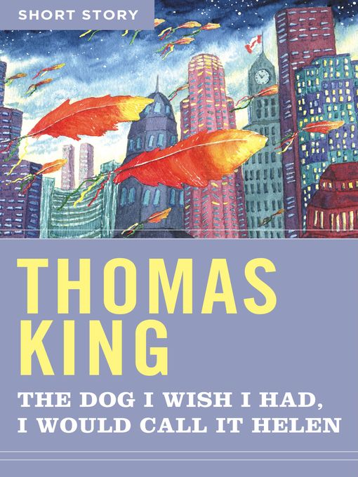 Title details for The Dog I Wish I Had, I Would Call It Helen by Thomas King - Wait list